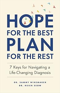 Hope for the Best, Plan for the Rest: 7 Keys for Navigating a Life-Changing Diagnosis by Dr. Sammy Winemaker