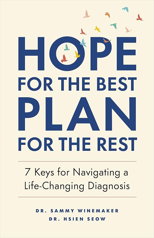 Hope for the Best, Plan for the Rest: 7 Keys for Navigating a Life-Changing Diagnosis by Dr. Sammy Winemaker