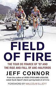 Field of Fire: The Tour de France of '87 and the Rise and Fall of ANC-Halfords by Jeff Connor