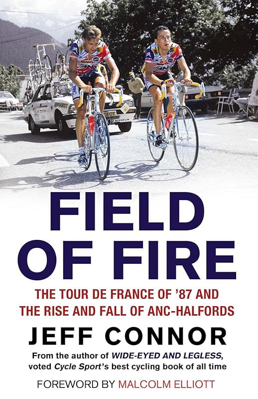 Field of Fire: The Tour de France of '87 and the Rise and Fall of ANC-Halfords by Jeff Connor