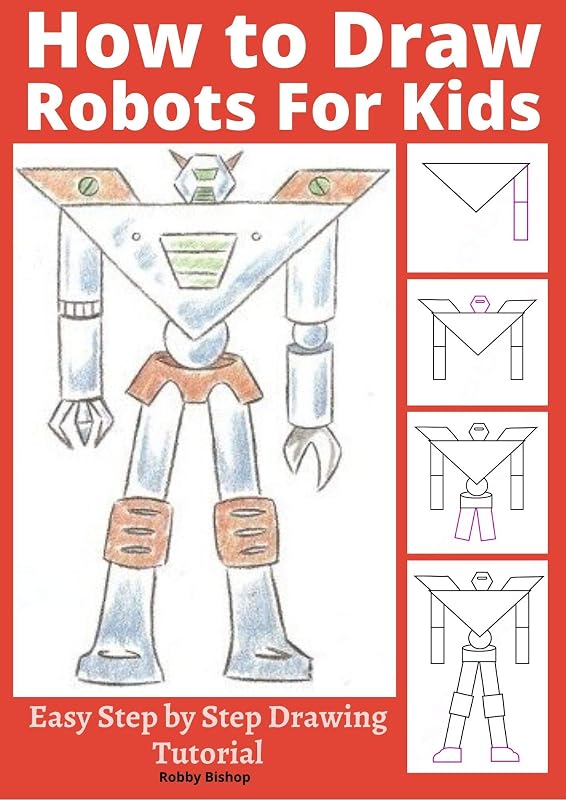 How to Draw Robots for Kids: Easy Step by Step Drawing Tutorial (Robot Art Book 1) by Robby Bishop