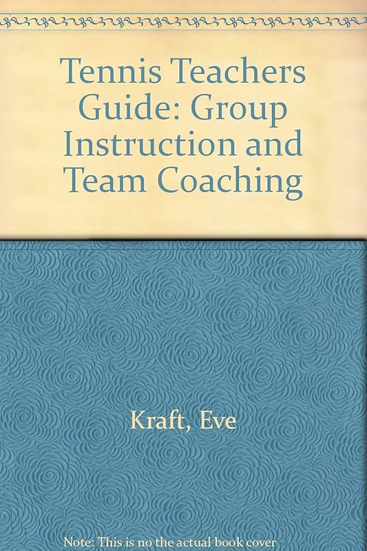 Tennis Teachers Guide: Group Instruction and Team Coaching by Eve Kraft