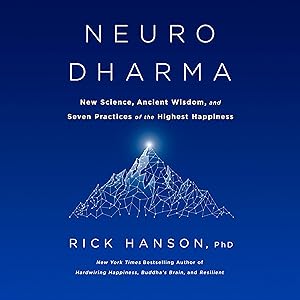Neurodharma: New Science, Ancient Wisdom, and Seven Practices of the Highest Happiness