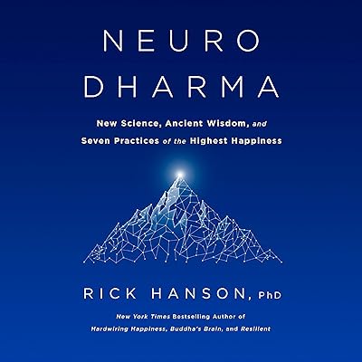 Neurodharma: New Science, Ancient Wisdom, and Seven Practices of the Highest Happiness