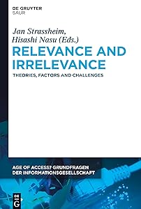 Relevance and Irrelevance: Theories, Factors and Challenges (Age of Access? Grundfragen der Informationsgesellschaft, 9) by Jan Strassheim