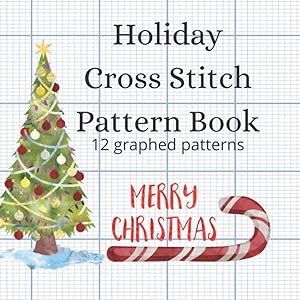 Holiday Cross Stitch Pattern Book: 12 watercolour style graphed patterns in 18 count and 20 count by Porche Berry