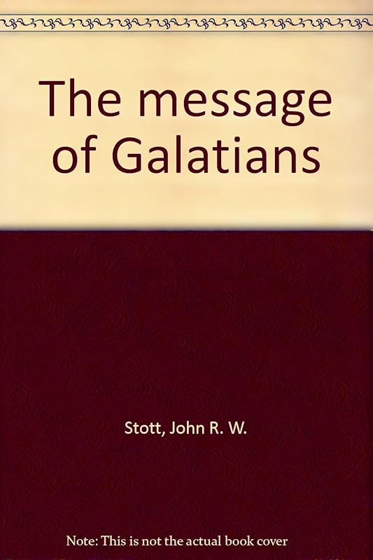 The message of Galatians by John R.W. Stott