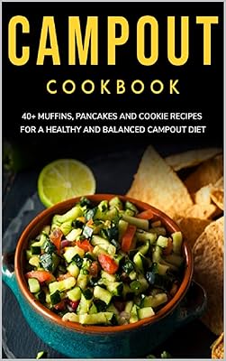 CAMPOUT COOKBOOK: 40+ Muffins, Pancakes and Cookie recipes for a healthy and balanced Campout diet