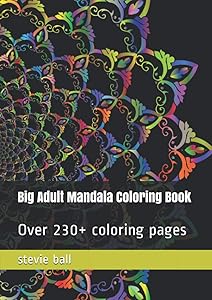 Big Adult Mandala Coloring Book: Over 230+ coloring pages by stevie ball