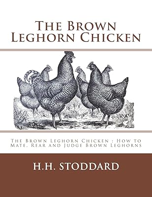 The Brown Leghorn Chicken: The Brown Leghorn Chicken : How to Mate, Rear and Judge Brown Leghorns