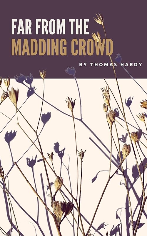 Far from the Madding Crowd: The 1874 Classic Wessex Novel (Annotated) by Thomas Hardy