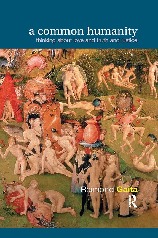 A Common Humanity: Thinking about Love and Truth and Justice by Raimond Gaita