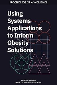 Using Systems Applications to Inform Obesity Solutions: Proceedings of a Workshop