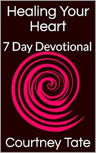 Healing Your Heart: 7-Day Devotional by Courtney Tate