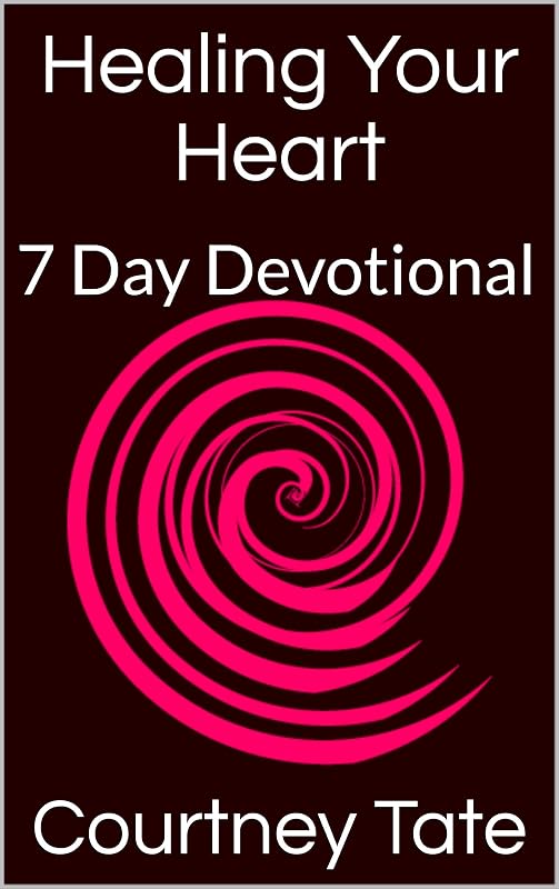 Healing Your Heart: 7-Day Devotional by Courtney Tate