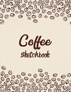 Coffee Sketchbook: A Classic Design Sketchbook For Teens Adults Artists Students And Creative People, Good Appreciation Gift Of All Age Artists And Coffee Lovers by Graphics Next Publication