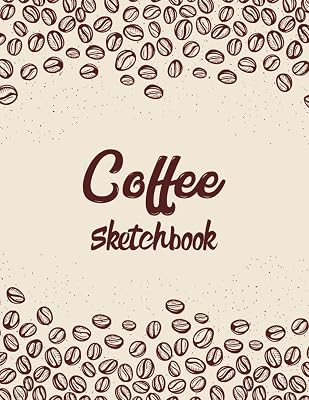 Coffee Sketchbook: A Classic Design Sketchbook For Teens Adults Artists Students And Creative People, Good Appreciation Gift Of All Age Artists And Coffee Lovers