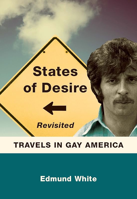 States of Desire Revisited: Travels in Gay America by Edmund White