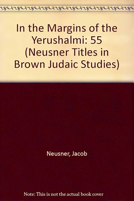 In the Margins of the Yerushalmi: Glosses on the English Translation by Jacob Neusner
