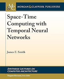 Space-time Computing With Temporal Neural Networks (Synthesis Lectures on Computer Architecture)