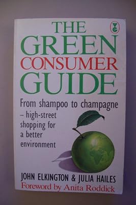The green consumer guide: From shampoo to champagne : high-street shopping for a better environment (A Gollancz paperback)