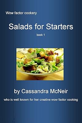 Salad for Starters: Delicious, mouth-watering Salads for First Course (Wow Factor Cookery)