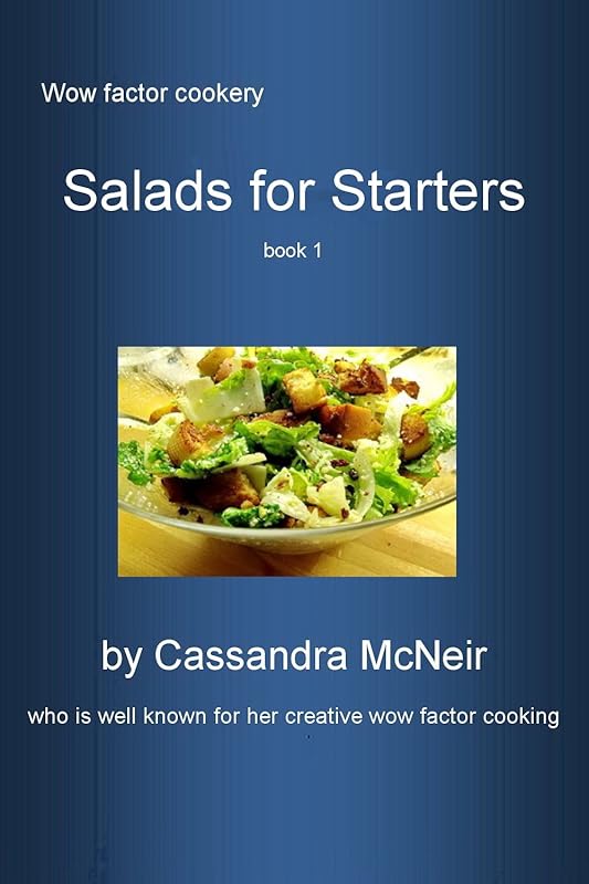 Salad for Starters: Delicious, mouth-watering Salads for First Course (Wow Factor Cookery) by Cassandra McNeir