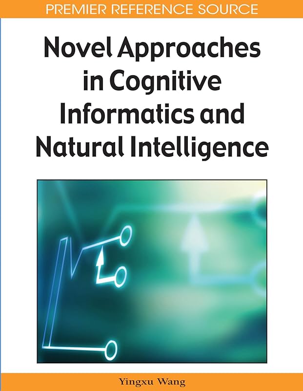 Novel Approaches in Cognitive Informatics and Natural Intelligence by Yingxu Wang
