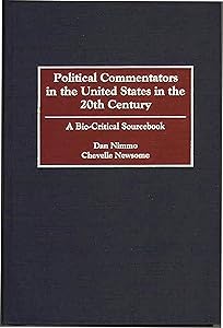 Political Commentators in the United States in the 20th Century: A Bio-Critical Sourcebook by Chevelle Newsome