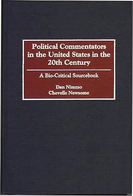 Political Commentators in the United States in the 20th Century: A Bio-Critical Sourcebook