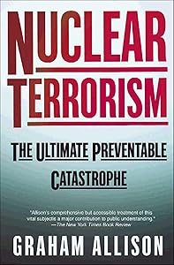 Nuclear Terrorism: The Ultimate Preventable Catastrophe by Graham Allison