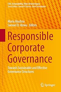 Responsible Corporate Governance: Towards Sustainable and Effective Governance Structures (CSR, Sustainability, Ethics & Governance) by Maria Aluchna