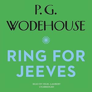 Ring for Jeeves: The Jeeves and Wooster Series by P. G. Wodehouse