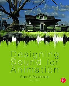 Designing Sound for Animation by Robin S. Beauchamp