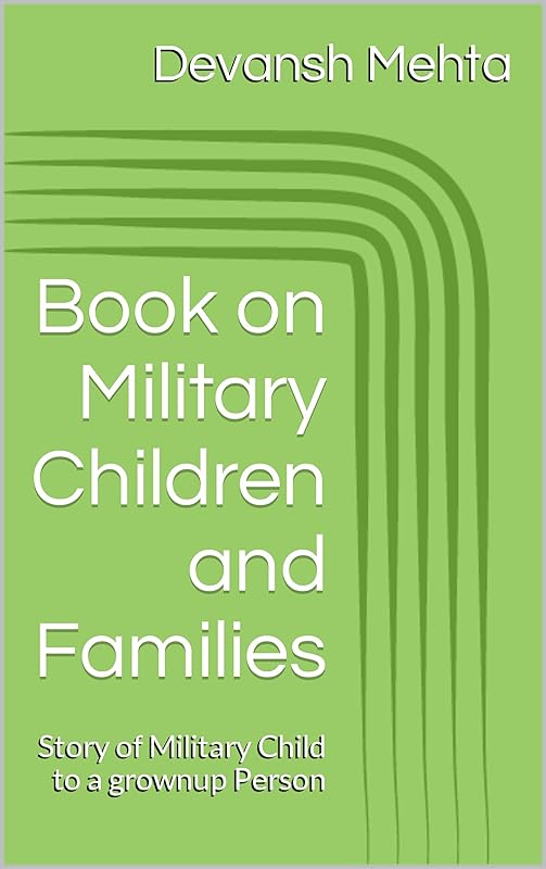 Book on Military Children and Families: Story of Military Child to a grownup Person by Devansh Mehta