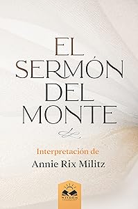 El Sermón del Monte: Interpretación de Annie Rix Militz (Spanish Edition)