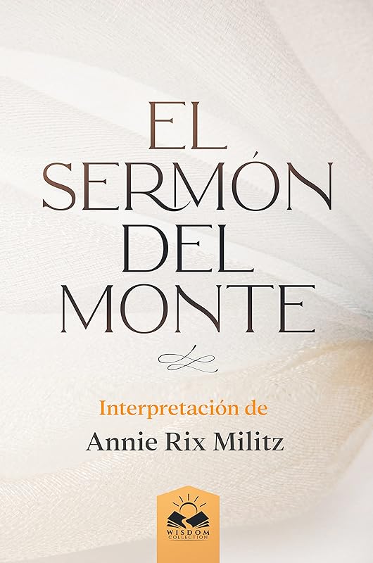 El Sermón del Monte: Interpretación de Annie Rix Militz (Spanish Edition) by Annie Rix Militz