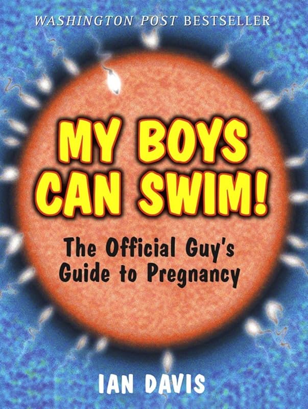 My Boys Can Swim!: The Official Guy's Guide to Pregnancy by Ian Davis
