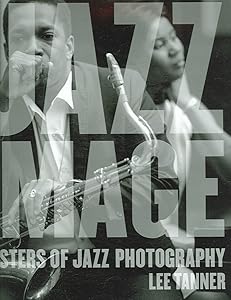 The Jazz Image: Masters of Jazz Photography by Lee Tanner