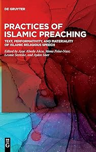 Practices of Islamic Preaching: Text, Performativity, and Materiality of Islamic Religious Speech by Ayşe Almıla Akca