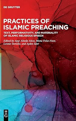 Practices of Islamic Preaching: Text, Performativity, and Materiality of Islamic Religious Speech