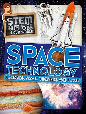 Space Technology: Landers, Space Tourism, and More (Stem in Our World)