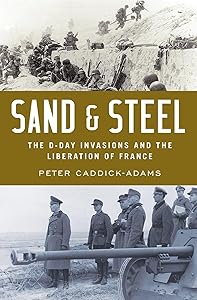 Sand and Steel: The D-Day Invasion and the Liberation of France by Peter Caddick-Adams