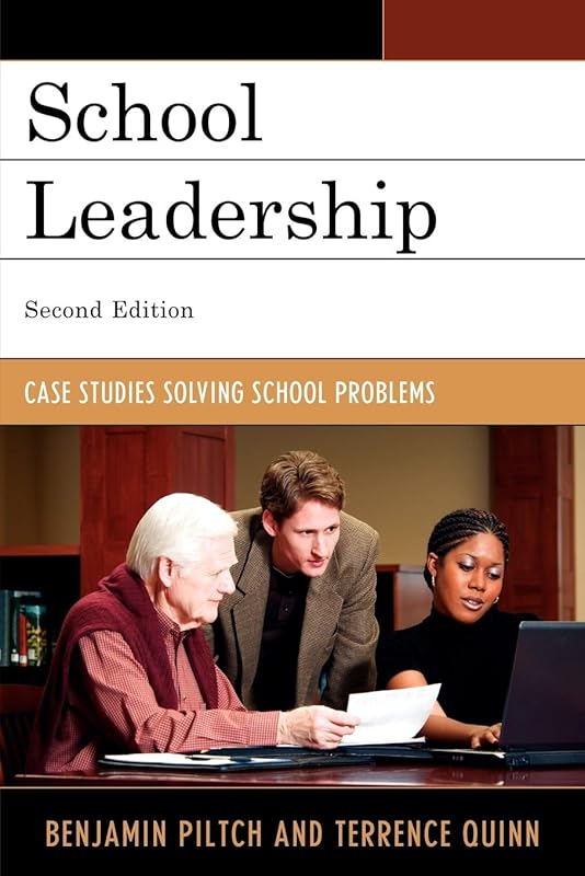 School Leadership: Case Studies Solving School Problems by Benjamin Piltch