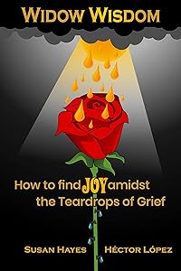 Widow Wisdom: How to Find the Joy Amidst the Teardrops of Grief by Susan Hayes