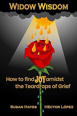 Widow Wisdom: How to Find the Joy Amidst the Teardrops of Grief