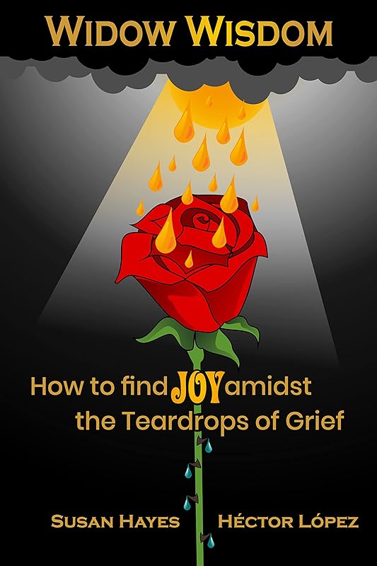 Widow Wisdom: How to Find the Joy Amidst the Teardrops of Grief by Susan Hayes