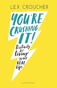You're Crushing It: Positivity for living your REAL life by Lex Croucher
