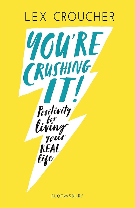 You're Crushing It: Positivity for living your REAL life by Lex Croucher