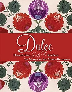 Dulcé: Desserts from Santa Fe Kitchens by Museum Of New Mexico Foundation
